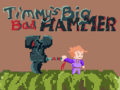 Spel Timmys Big Bad Hammer