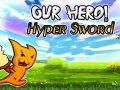 Spel Our Hero! Hyper Sword