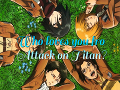 Spel Who loves you from Attack on Titan?